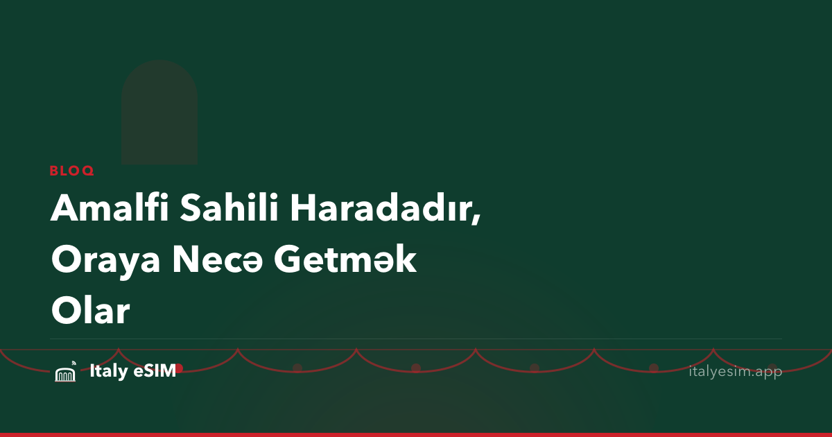 Amalfi Sahili Haradadır, Oraya Necə Getmək Olar