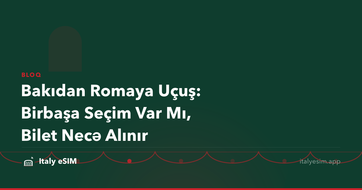 Bakıdan Romaya Uçuş: Birbaşa Seçim Var Mı, Bilet Necə Alınır