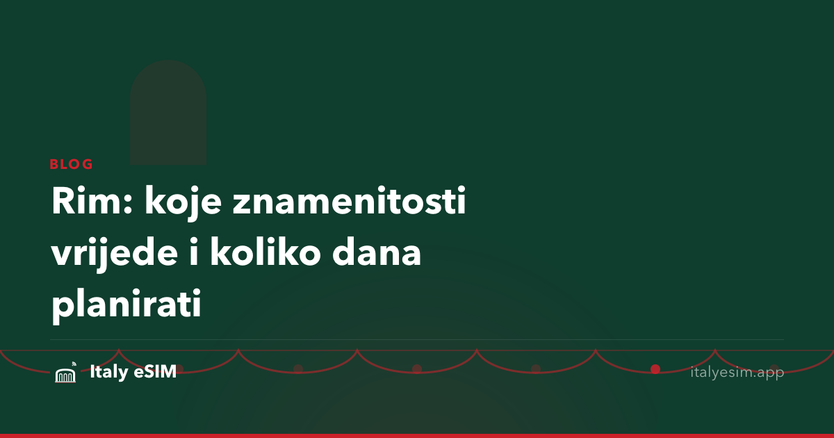 Rim: koje znamenitosti vrijede i koliko dana planirati