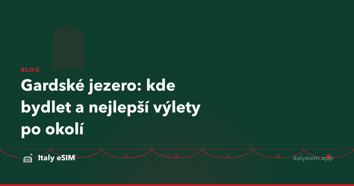Gardské jezero: kde bydlet a nejlepší výlety po okolí