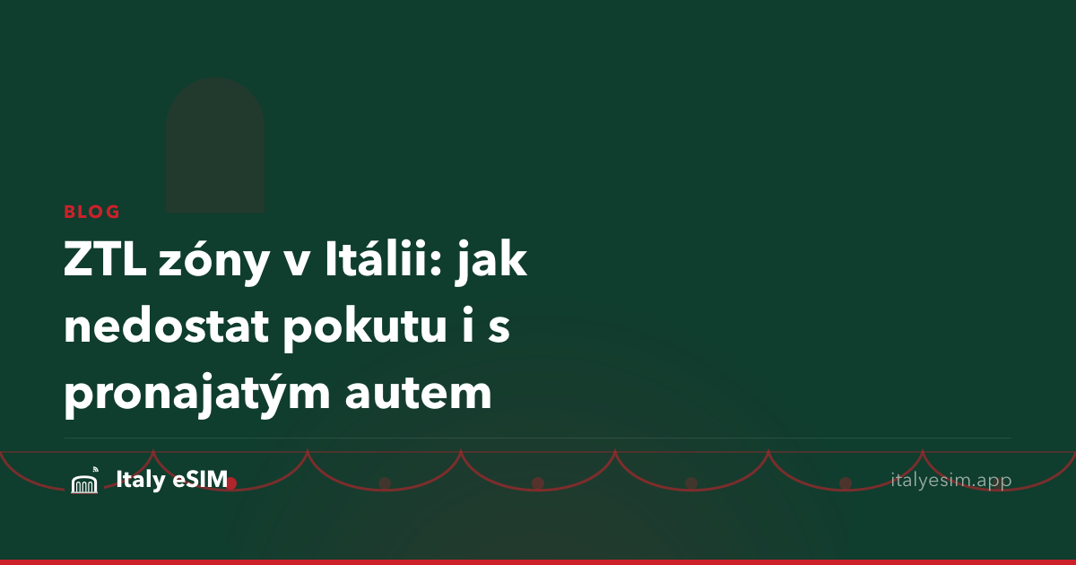 ZTL zóny v Itálii: jak nedostat pokutu i s pronajatým autem