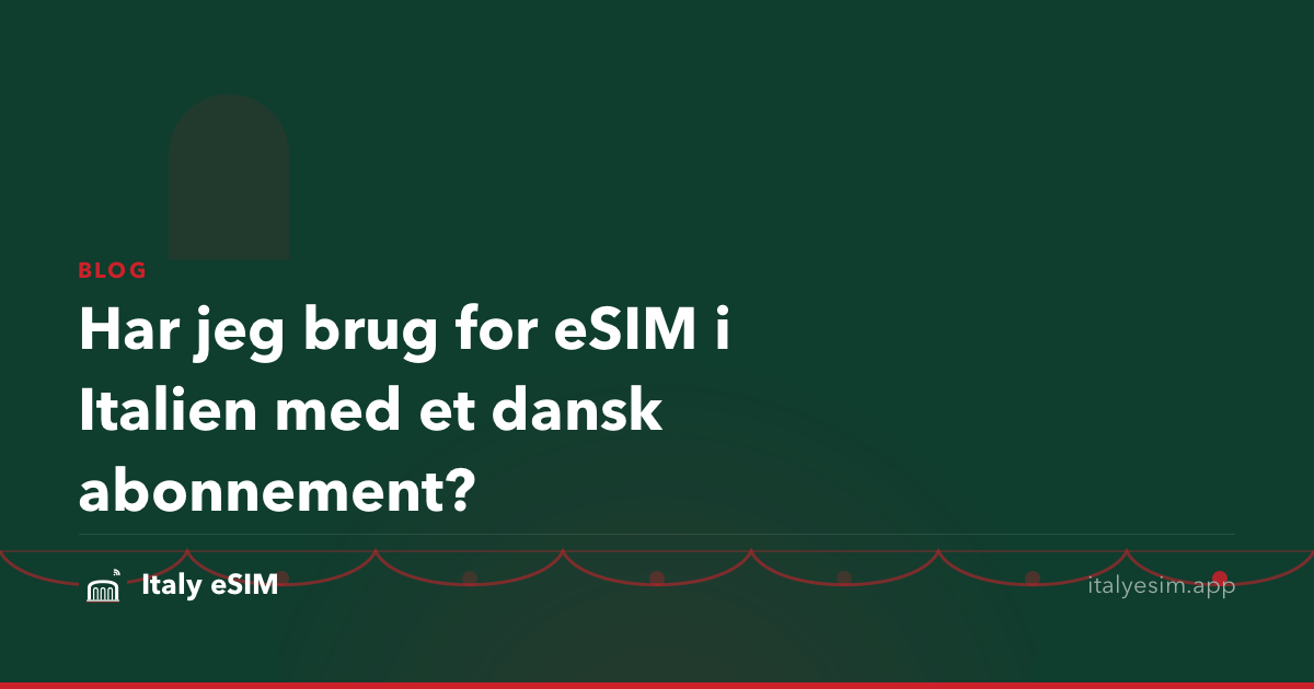 Har jeg brug for eSIM i Italien med et dansk abonnement?