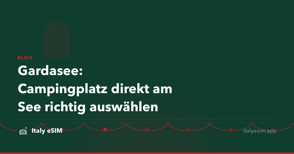Gardasee: Campingplatz direkt am See richtig auswählen