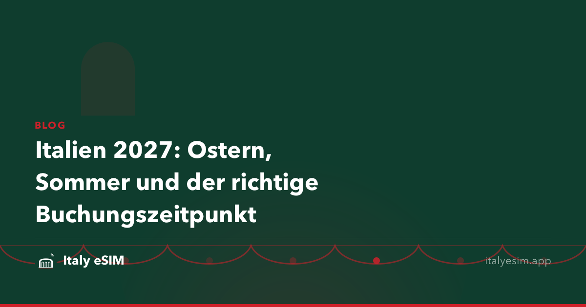 Italien 2027: Ostern, Sommer und der richtige Buchungszeitpunkt