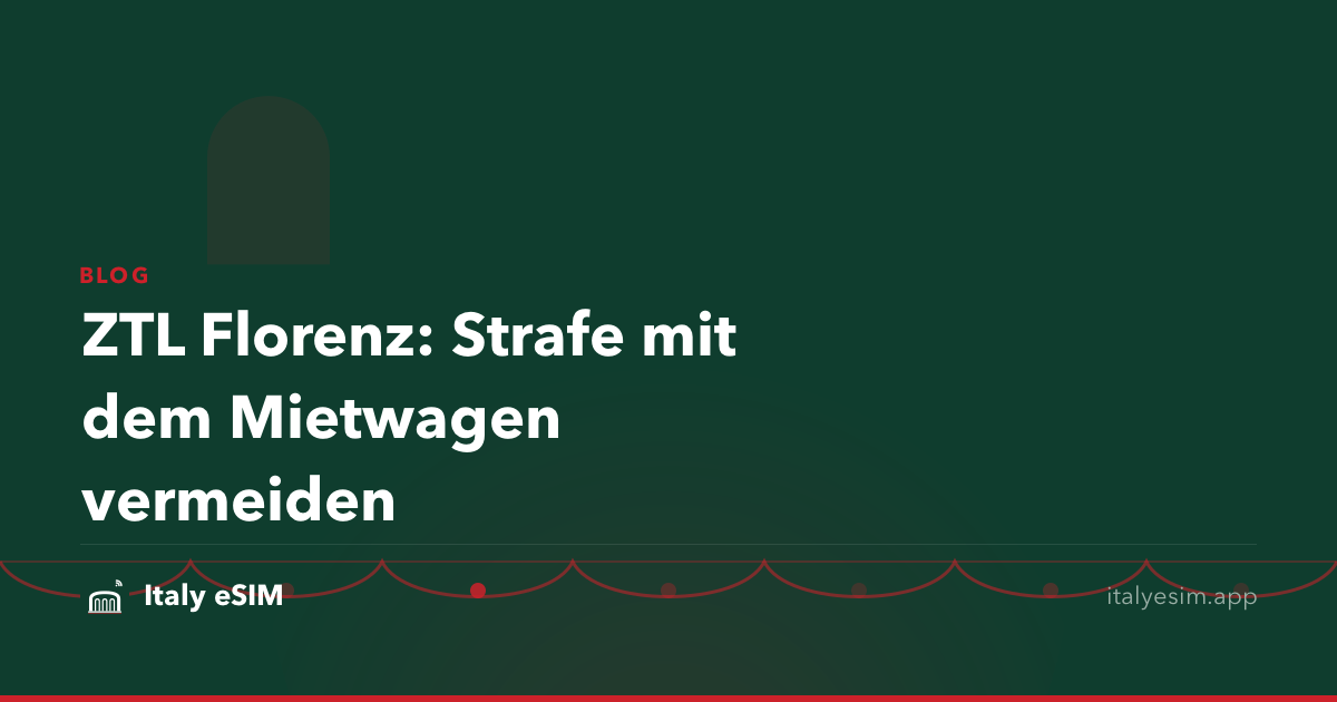 ZTL Florenz: Strafe mit dem Mietwagen vermeiden