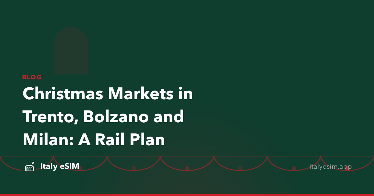 Christmas Markets in Trento, Bolzano and Milan: A Rail Plan