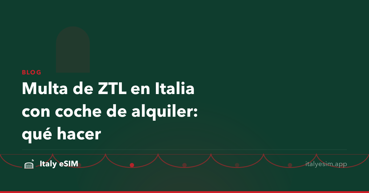 Multa de ZTL en Italia con coche de alquiler: qué hacer