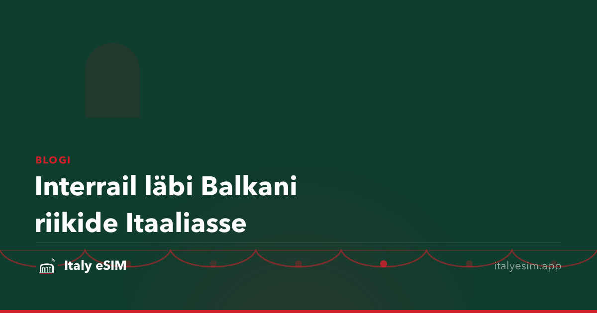 Interrail läbi Balkani riikide Itaaliasse