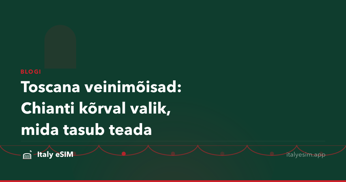 Toscana veinimõisad: Chianti kõrval valik, mida tasub teada