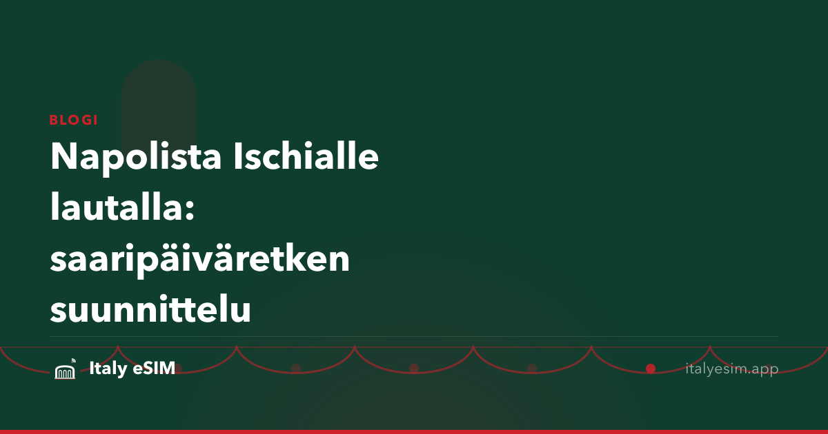 Napolista Ischialle lautalla: saaripäiväretken suunnittelu