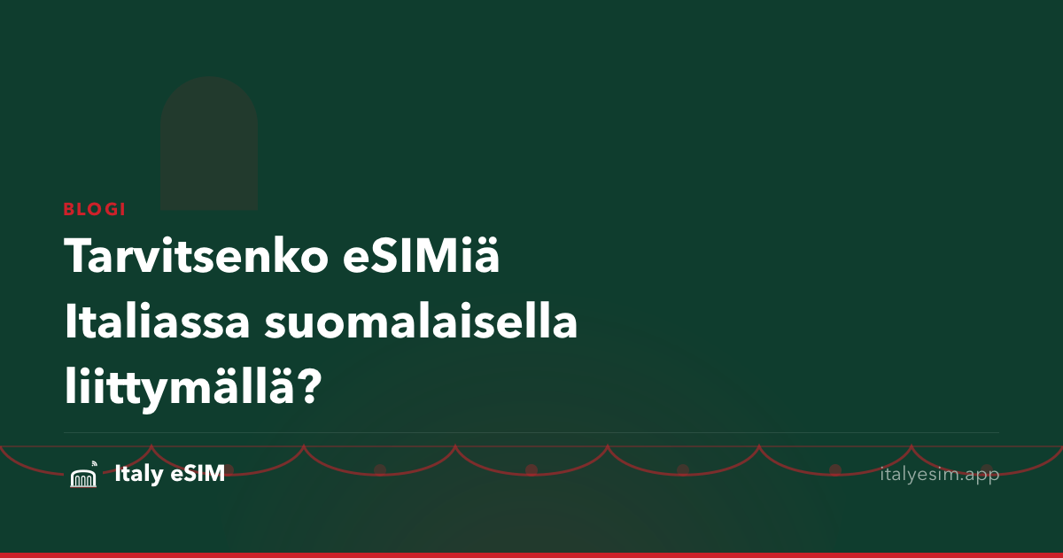 Tarvitsenko eSIMiä Italiassa suomalaisella liittymällä?