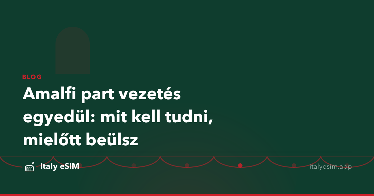 Amalfi part vezetés egyedül: mit kell tudni, mielőtt beülsz
