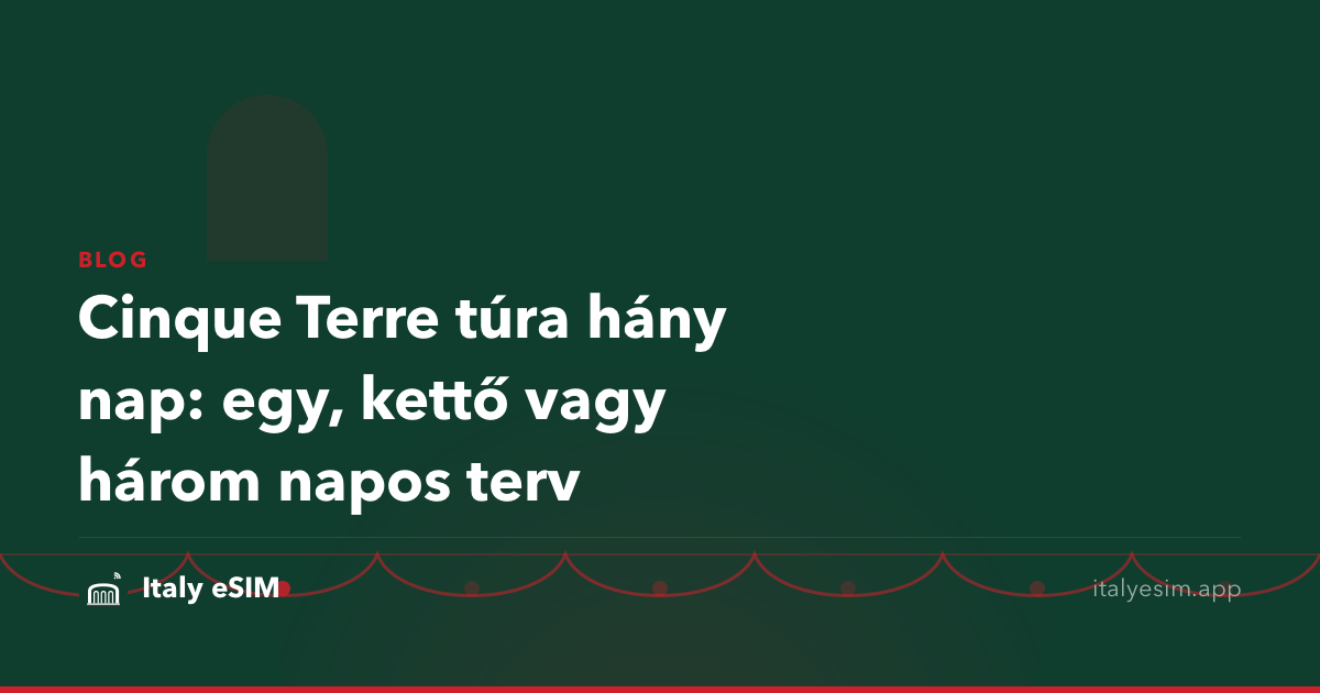 Cinque Terre túra hány nap: egy, kettő vagy három napos terv