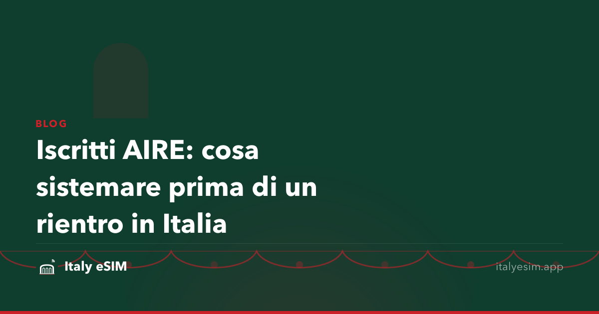 Iscritti AIRE: cosa sistemare prima di un rientro in Italia
