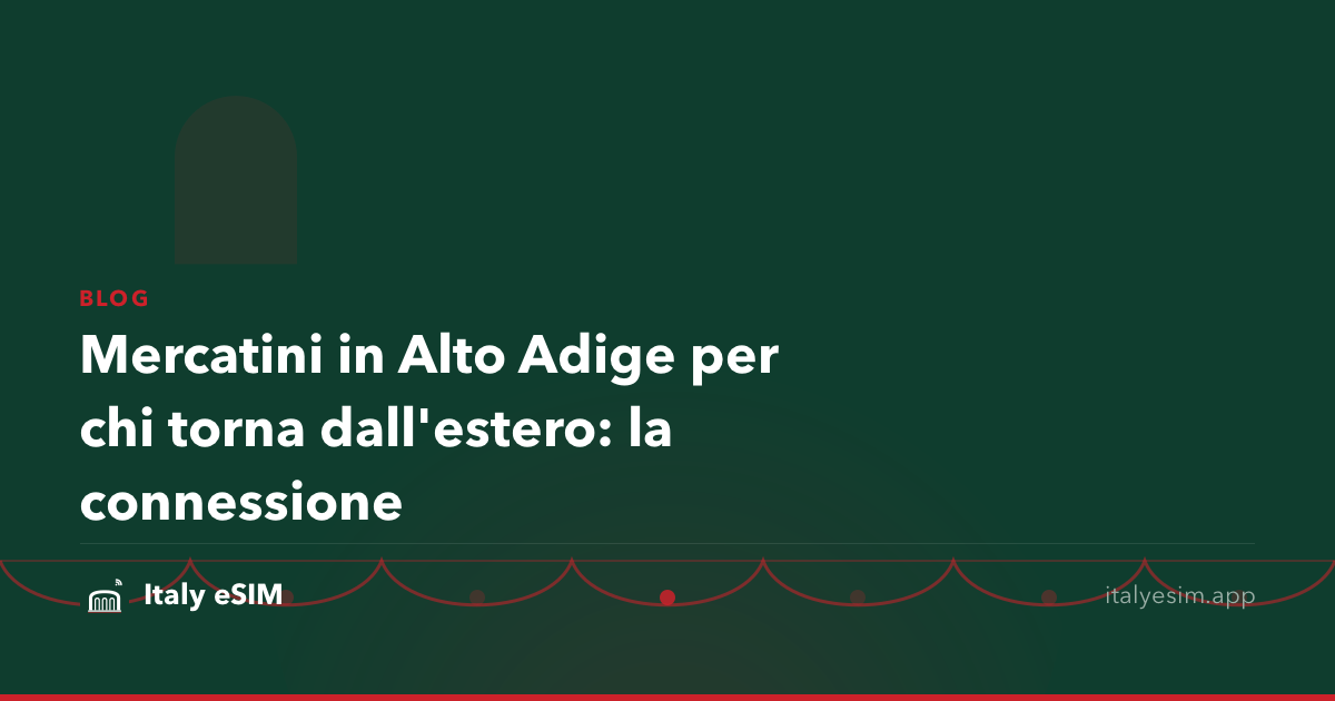 Mercatini in Alto Adige per chi torna dall'estero: la connessione