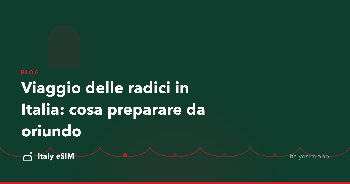 Viaggio delle radici in Italia: cosa preparare da oriundo