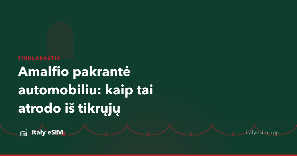 Amalfio pakrantė automobiliu: kaip tai atrodo iš tikrųjų