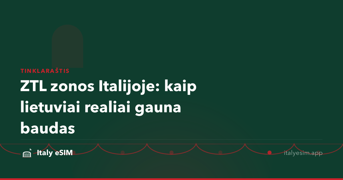 ZTL zonos Italijoje: kaip lietuviai realiai gauna baudas