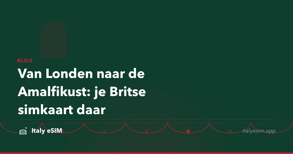 Van Londen naar de Amalfikust: je Britse simkaart daar