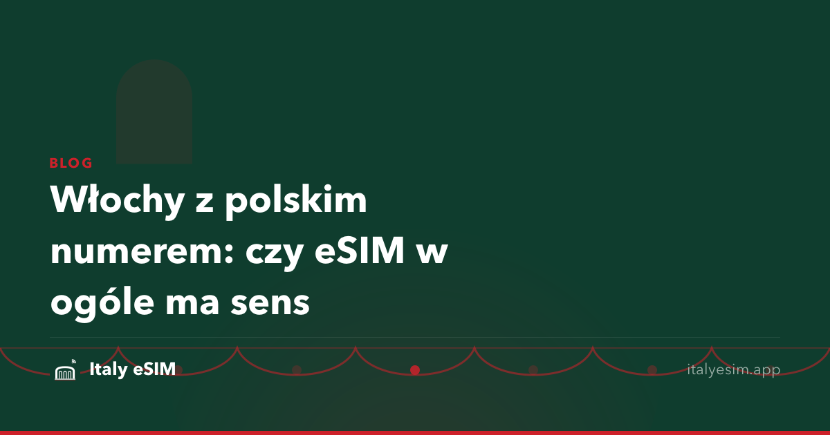 Włochy z polskim numerem: czy eSIM w ogóle ma sens