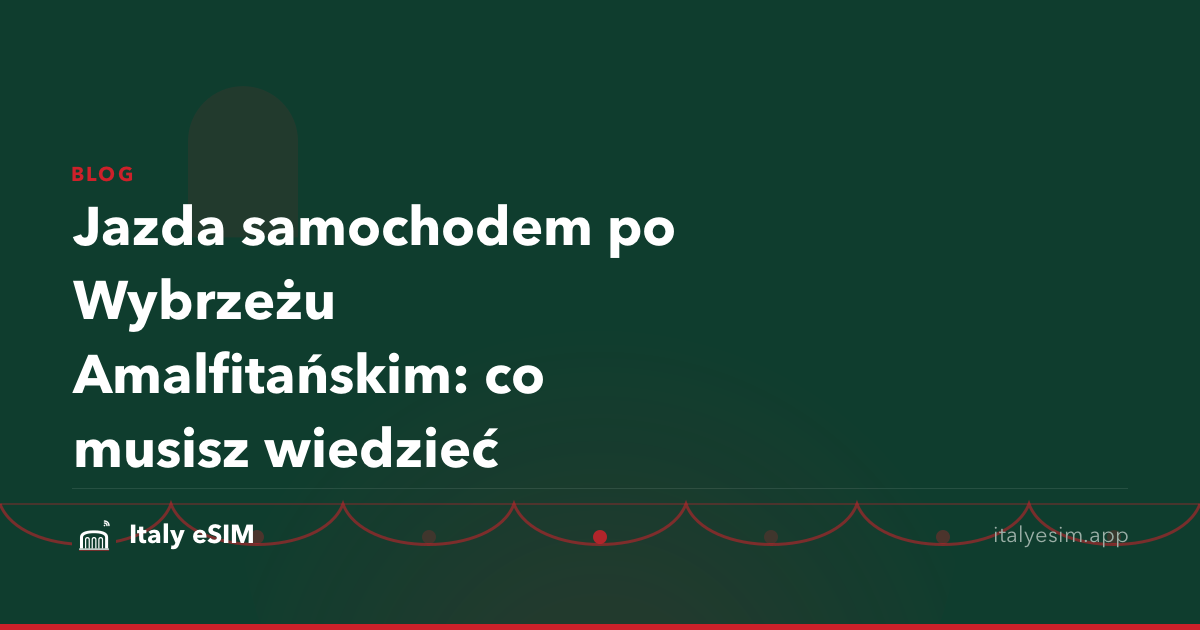 Jazda samochodem po Wybrzeżu Amalfitańskim: co musisz wiedzieć