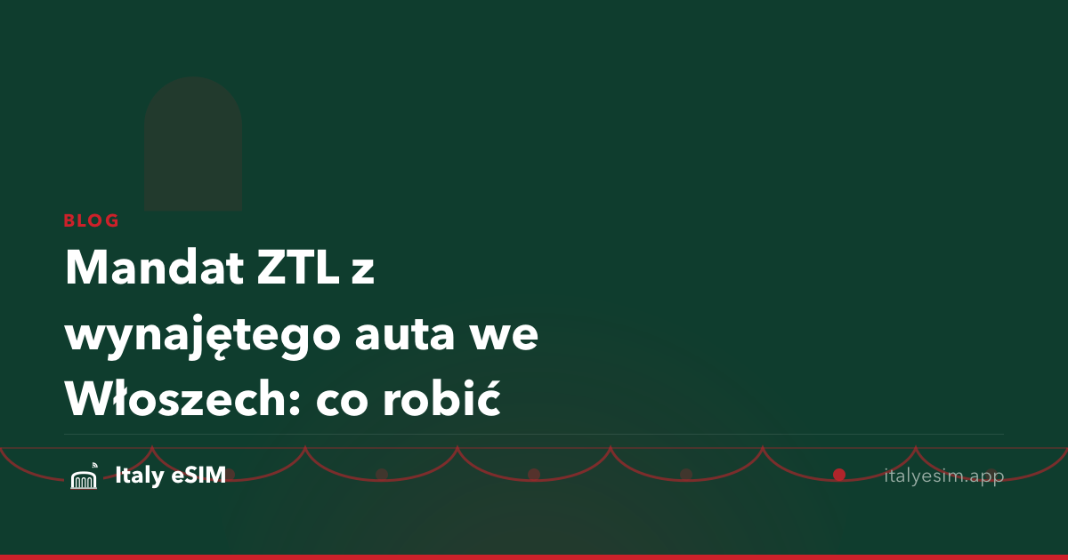 Mandat ZTL z wynajętego auta we Włoszech: co robić