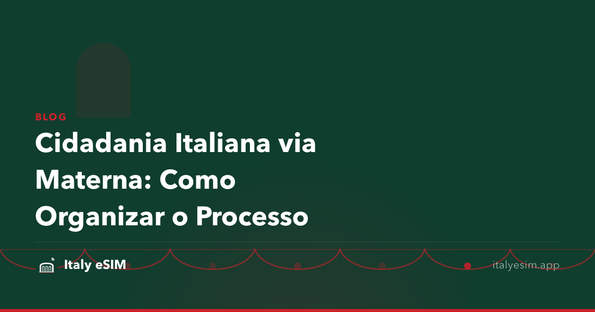 Cidadania Italiana via Materna: Como Organizar o Processo