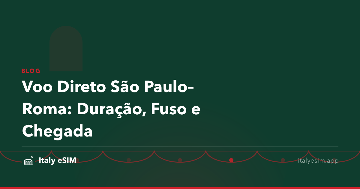 Voo Direto São Paulo–Roma: Duração, Fuso e Chegada
