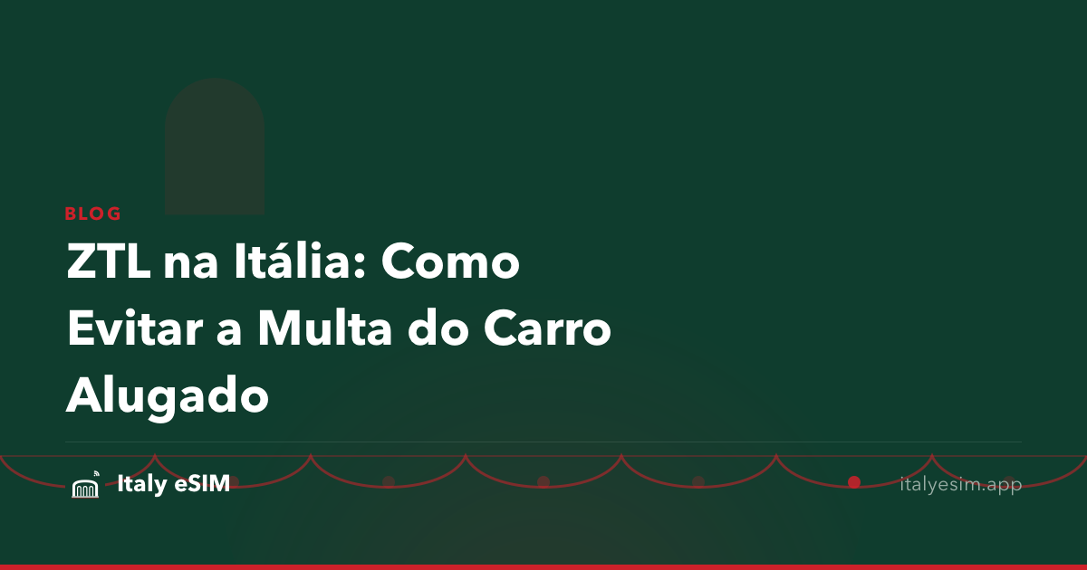 ZTL na Itália: Como Evitar a Multa do Carro Alugado