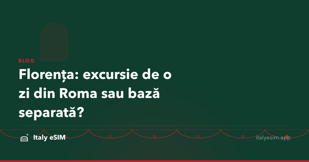 Florența: excursie de o zi din Roma sau bază separată?