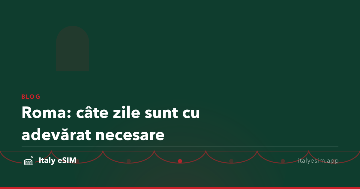 Roma: câte zile sunt cu adevărat necesare