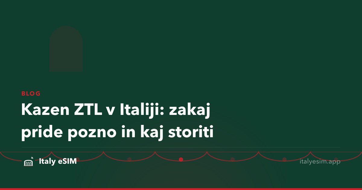 Kazen ZTL v Italiji: zakaj pride pozno in kaj storiti