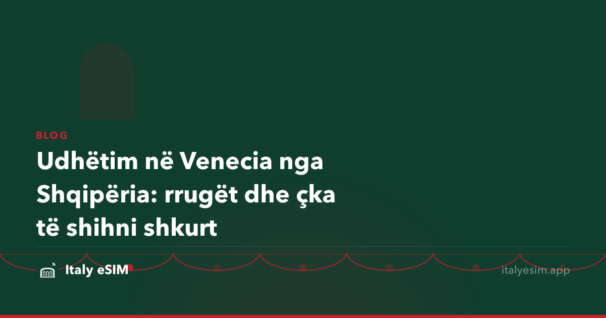 Udhëtim në Venecia nga Shqipëria: rrugët dhe çka të shihni shkurt