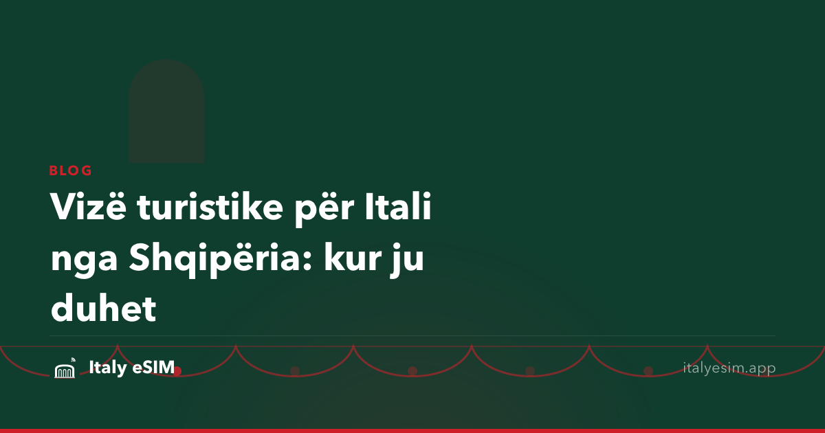 Vizë turistike për Itali nga Shqipëria: kur ju duhet