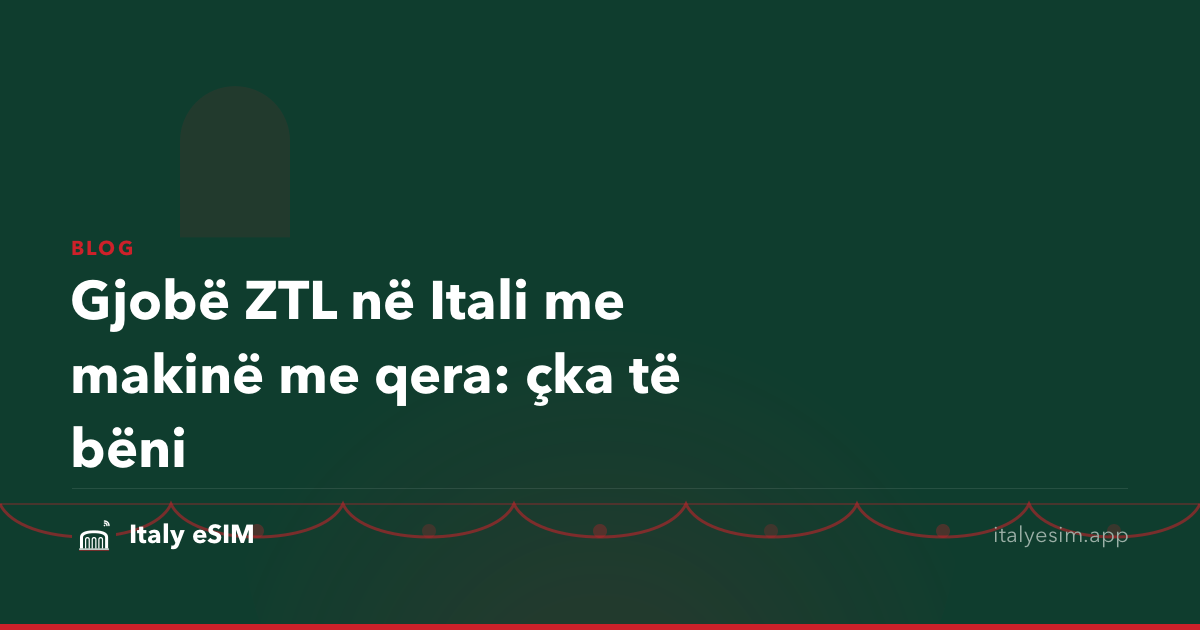 Gjobë ZTL në Itali me makinë me qera: çka të bëni