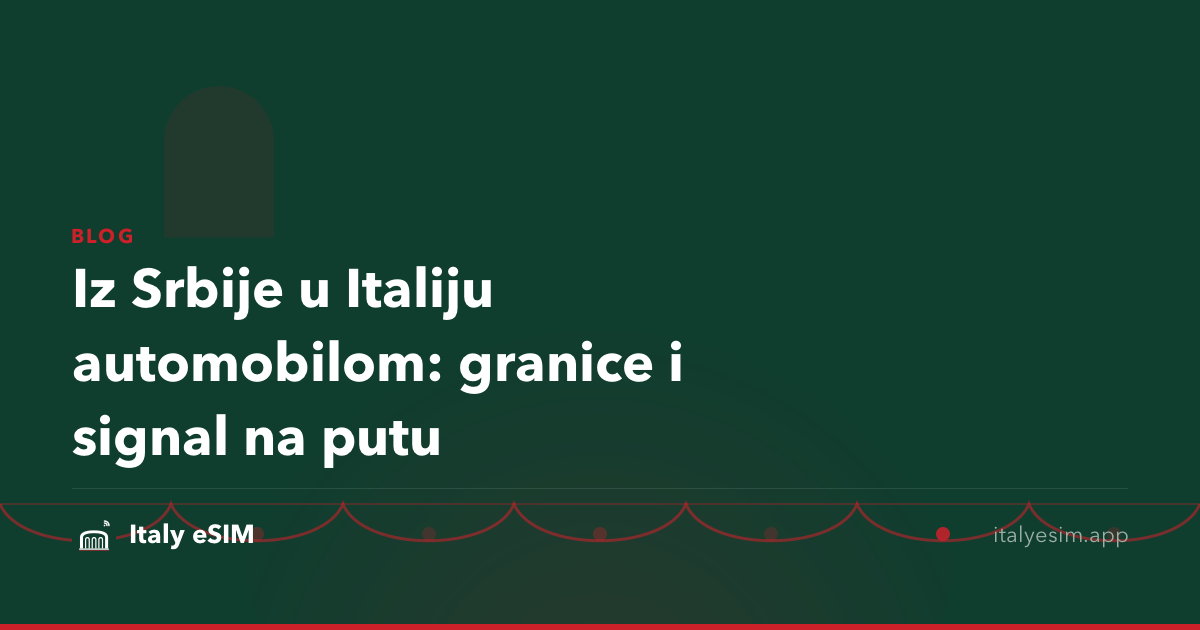 Iz Srbije u Italiju automobilom: granice i signal na putu