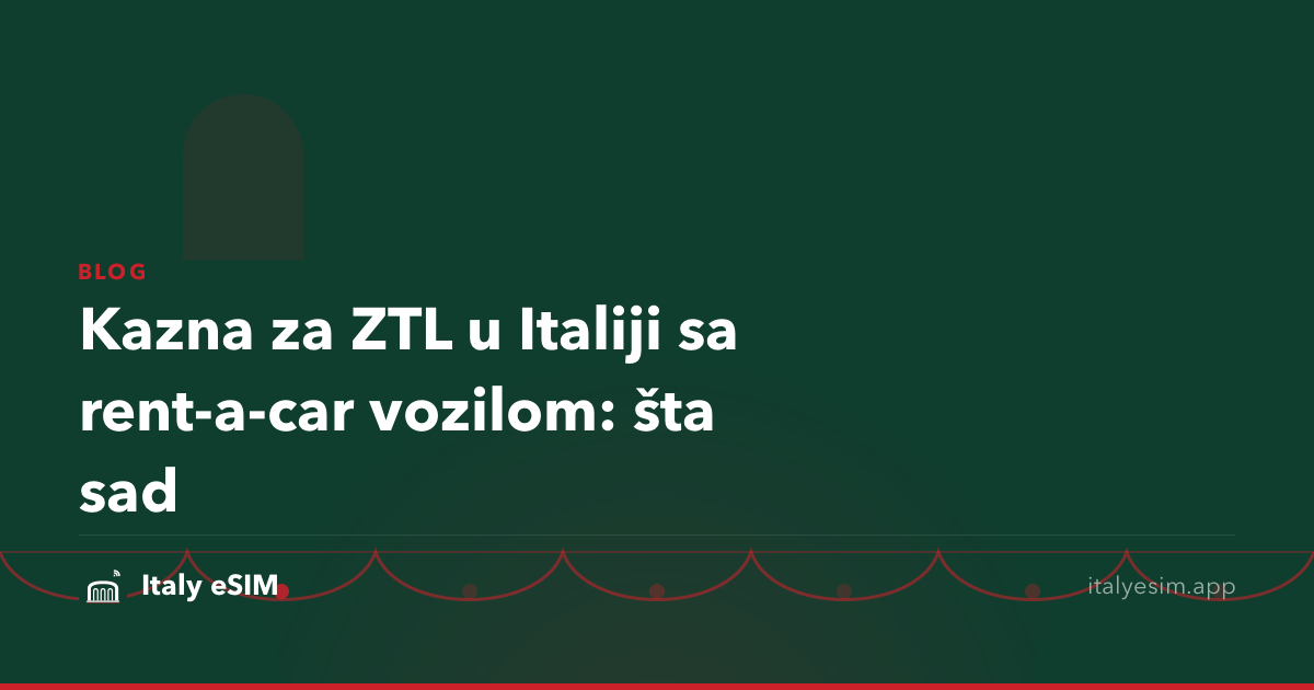 Kazna za ZTL u Italiji sa rent-a-car vozilom: šta sad