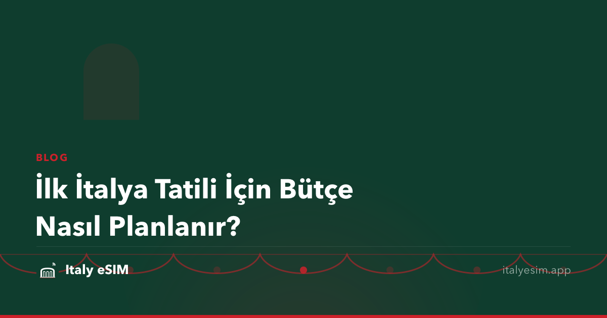 İlk İtalya Tatili İçin Bütçe Nasıl Planlanır?