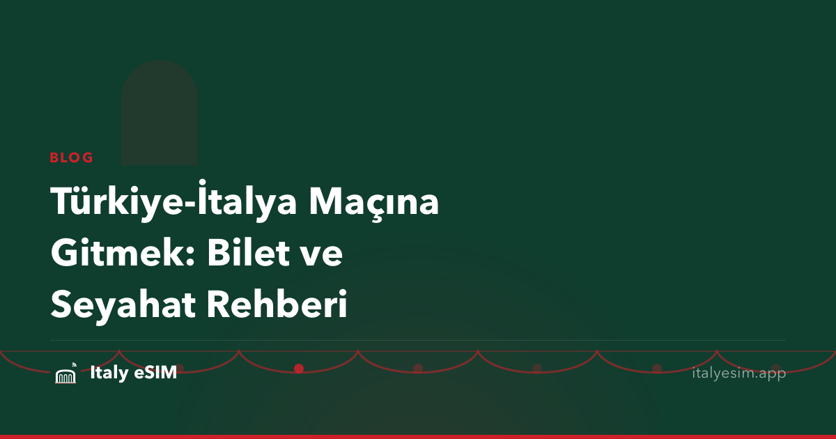 Türkiye-İtalya Maçına Gitmek: Bilet ve Seyahat Rehberi