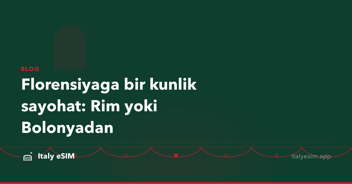 Florensiyaga bir kunlik sayohat: Rim yoki Bolonyadan