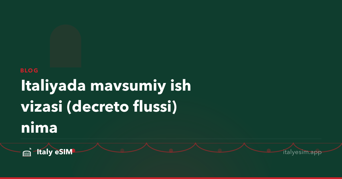 Italiyada mavsumiy ish vizasi (decreto flussi) nima