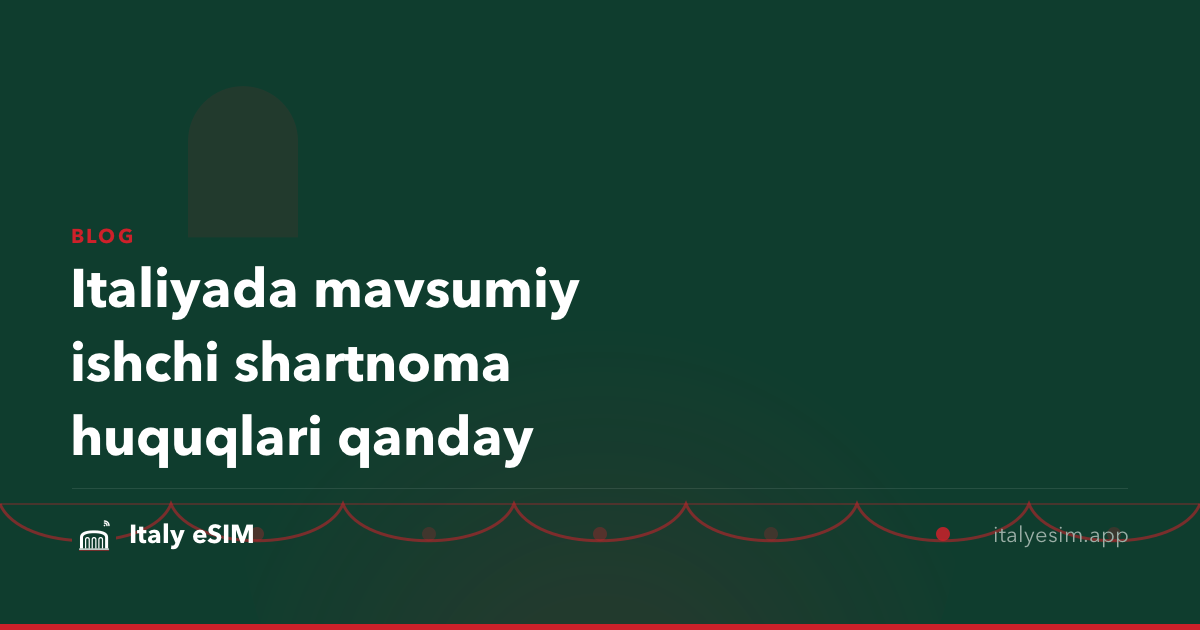 Italiyada mavsumiy ishchi shartnoma huquqlari qanday