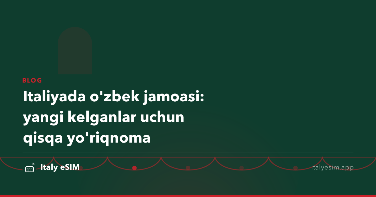Italiyada o'zbek jamoasi: yangi kelganlar uchun qisqa yo'riqnoma